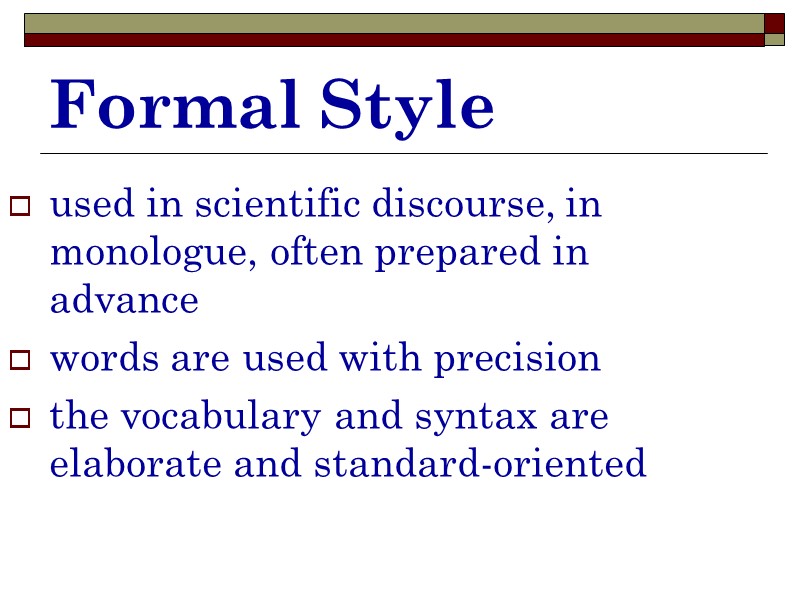 Formal Style used in scientific discourse, in monologue, often prepared in advance words are